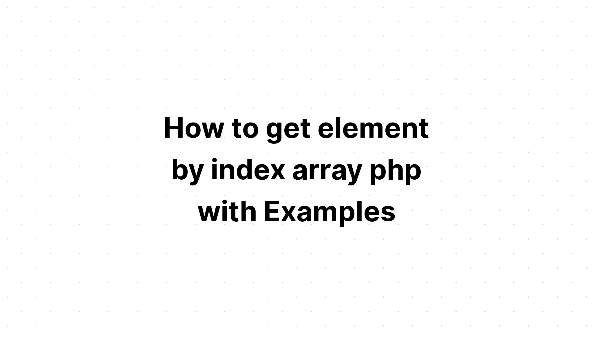Cara mendapatkan elemen dengan indeks array php dengan Contoh